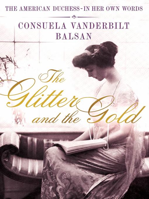 Title details for The Glitter and the Gold by Consuela Vanderbilt Balsan - Available